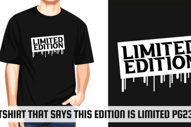 tshirt that says this edition is limited pg23